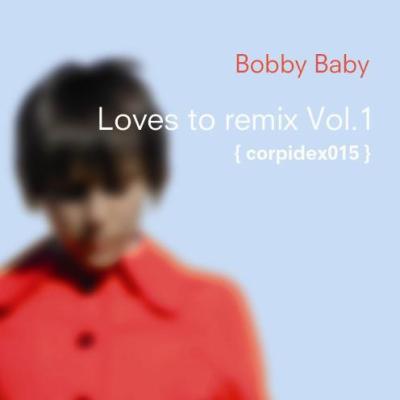 Bobby Baby – »Loves To Remix Vol. 1« (Corpid Netlabel)