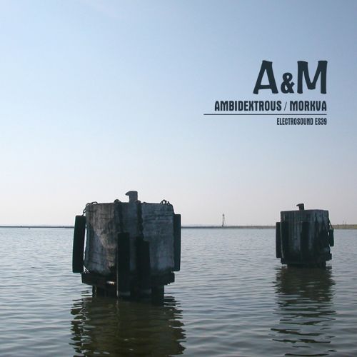 Ambidextrous / Morkva – »A&M« (Electrosound)